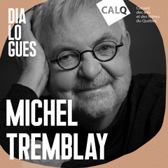 Michel Tremblay : l'inspiration, et puis après? | DIALOGUES