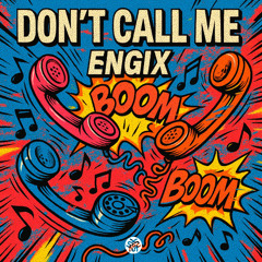 Engix - Don't Call Me (Original Mix) | FREE DOWNLOAD