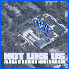 Not Like Us (Jacka x Adrian Noble Remix)