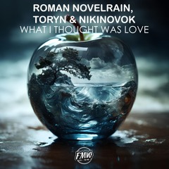 Roman Novelrain, Toryn, NikiNovok - What I Thought Was Love