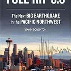 [Read] [EBOOK EPUB KINDLE PDF] Full-Rip 9.0: The Next Big Earthquake in the Pacific Northwest by San