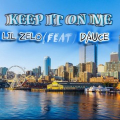 LIL ZELOO -  Keep It On Me (ft). DAUCE
