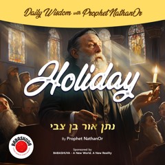 Podcasts From Heaven | 'Daily Wisdom with Prophet NathanOr' - Holiday {S6 E7}