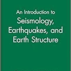 Read ❤️ PDF An Introduction to Seismology, Earthquakes and Earth Structure by Seth Stein,Michael