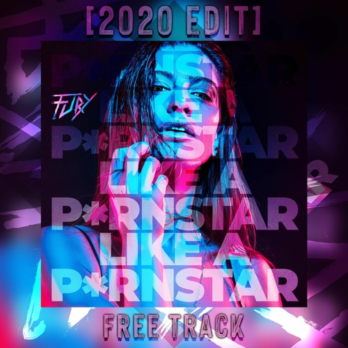 Fury - Like A P*rnstar (2020 Radio Edit)