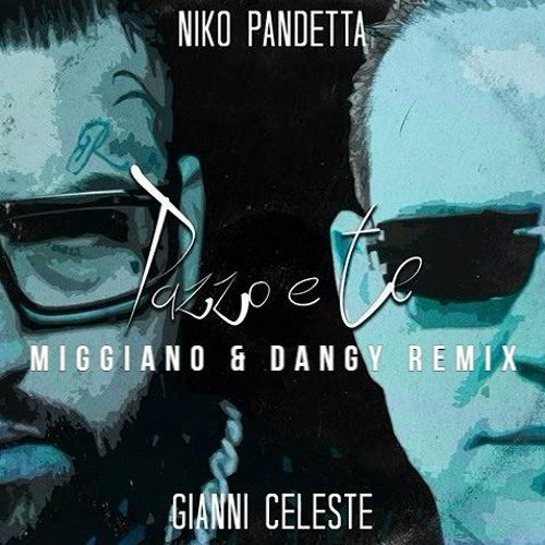 Stream Niko Pandetta ft. Gianni Celeste - Pazzo E Te (Miggiano & Dangy Remix)  by Dangy DJ | Listen online for free on SoundCloud