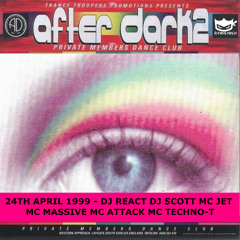AfterDark 2 24-04-1999 Dj React Dj Scott Mc Jet Mc Massive Mc Attack Mc Techno-T