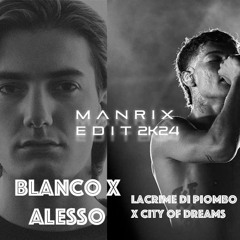 Blanco X Alesso - Lacrime Di Piombo X City of Dreams (Manrix Edit 2k24 Extented)