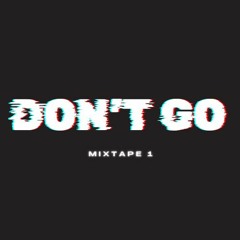 Don't Go Mixtape 1