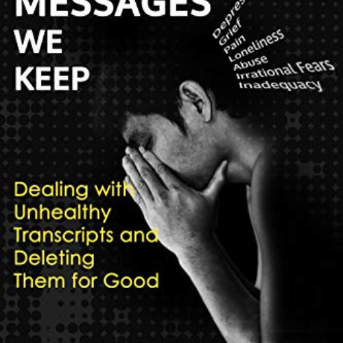 download EPUB 💏 The Messages We Keep: Dealing with Unhealthy Transcripts and Deletin