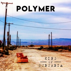 POLYMER - King Of Suburbia