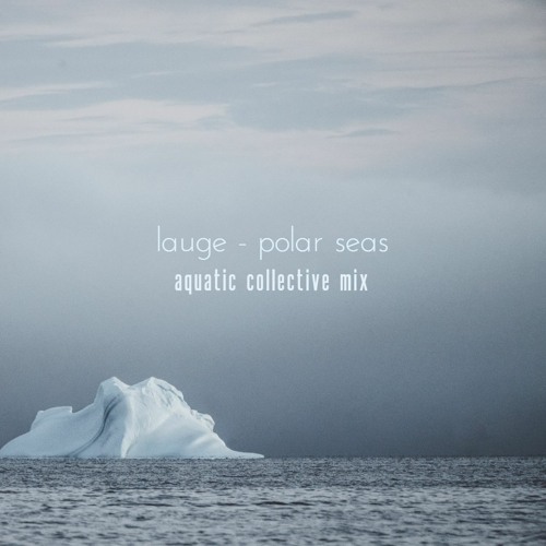 Lauge - Polar Seas (Aquatic Collective Mix)