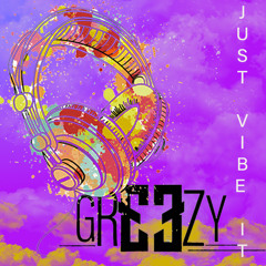 Dj Greezy - Just Vibe It Ep.1