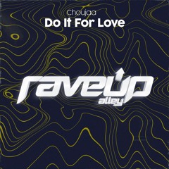 Choujaa - Do It For Love [RaveUp Alley]