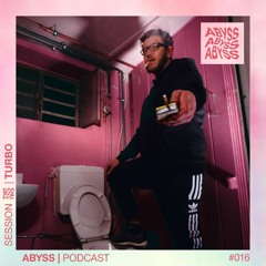 TURBO - ABYSS Podcast #016