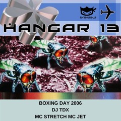 Hangar 13 Boxing Day 26-12-2006 DJ TDX Mc Jet Mc Stretch