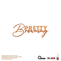 QUAN - Pretty Browning (Prod Quan and Willo)
