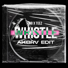 Whistle (AKBRV EDIT)