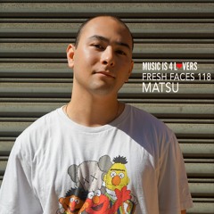 Fresh Faces 118 // Matsu [Musicis4Lovers.com]