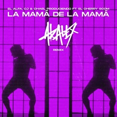 El Alfa x CJ x El Cherry Scom - La Mamá De La Mamá (Akalex Remix)
