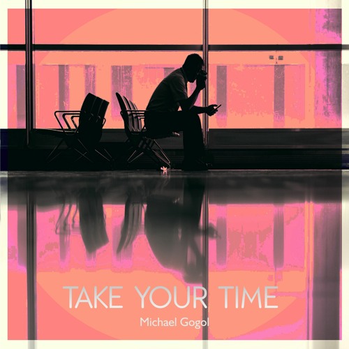 Take Your Time - Michael Gogol