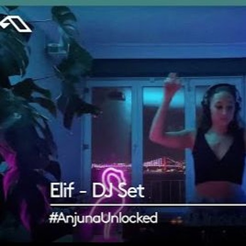 #AnjunaUnlocked - Elif - DJ Set