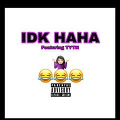 IDK HAHA (feat. TYTN)
