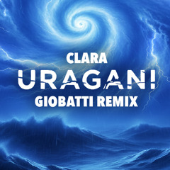 Clara - Uragani (GIOBATTI Remix)