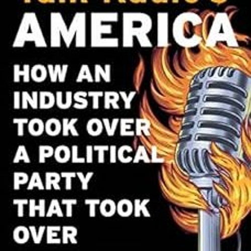 [READ] EBOOK EPUB KINDLE PDF Talk Radio’s America: How an Industry Took Over a Politi