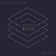 Framed Realities Podcast 022 - Marc Klein aka Marcism