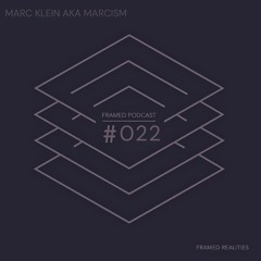 Framed Realities Podcast 022 - Marc Klein aka Marcism