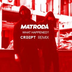 Matroda - What Happened (CREEPT Remix)
