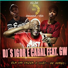 MC GW ELA VAI FAZER O CU DE XERECA _PROD  DJ IGOR & DJ CABAL_20K