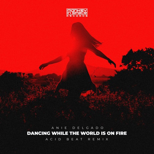 Anie Delgado - Dancing While The World Is On Fire (Acid Beat Remix)