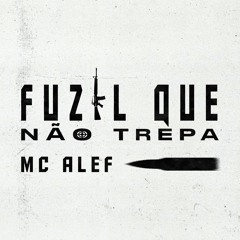MC ALEF - FUZIL QUE NÃO TREPA (DJS NARIZ 22, PSICO DE CAXIAS E SHENLONG MALVADÃO) BEAT HUHU