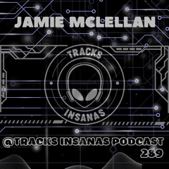 JAMIE MCLELLAN - @Tracks Insanas Podcast 289 - [United Kingdom]