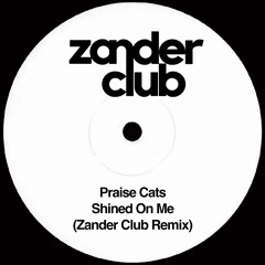 Praise Cats - Shined On Me (Zander Club Remix) 🔥FREE DOWNLOAD🔥