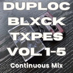 Duploc BLXCK TXPES Vol. 1-5 Continuous Mix