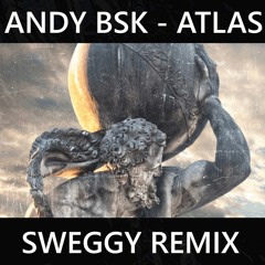 Andy BSK - Atlas (Sweggy Remix)