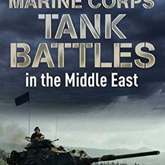 [READ] EBOOK 📩 Marine Corps Tank Battles in the Middle East by  Oscar E. Gilbert PDF