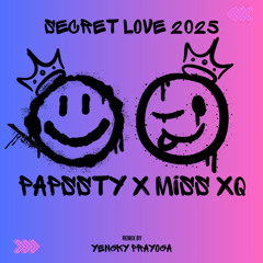 SECRET LOVE [ YENGKY X PAPSSTY X MISS XQ ]#PAPSSTY10
