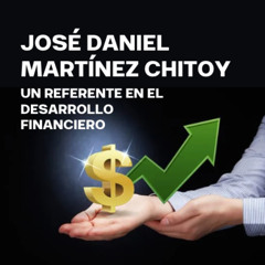 José Daniel Martínez Chitoy La Nueva Generación del Pensamiento Financiero