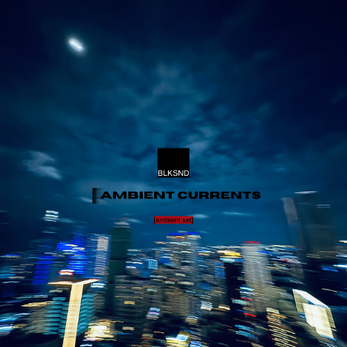 blacksand | AMBIENT CURRENTS [set]