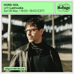 HORS-SOL | Lastvuska on Refuge Worldwide - 06.05.2023