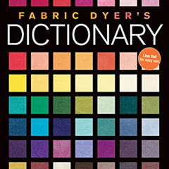 Get EPUB 💚 Fabric Dyer's Dictionary: 900+ Colors, Specialty Techiniques, The Only Dy