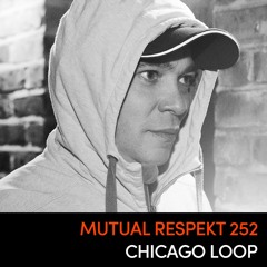 Mutual Respekt 252: Chicago Loop