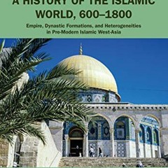 VIEW EPUB 📘 A History of the Islamic World, 600-1800: Empire, Dynastic Formations, a