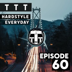 TTT Hardstyle Everyday | Episode 60