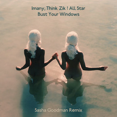 Imany, Think Zik ! All Star - Bust Your Windows (Sasha Goodman Remix)_Radio Edit