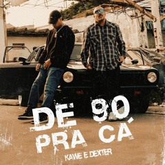 Kawe & Dexter - De 90 Pra Cá ( Prod. Jay OQ )